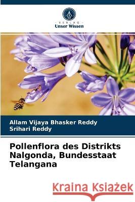 Pollenflora des Distrikts Nalgonda, Bundesstaat Telangana Reddy, Allam Vijaya Bhasker, Reddy, Srihari 9786200976437 Verlag Unser Wissen - książka