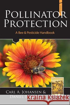 Pollinator Protection a Bee & Pesticide Handbook A. Johansen Carl F. Mayer Daniel J. Connor Lawrence 9781878075314 Wicwas Press - książka