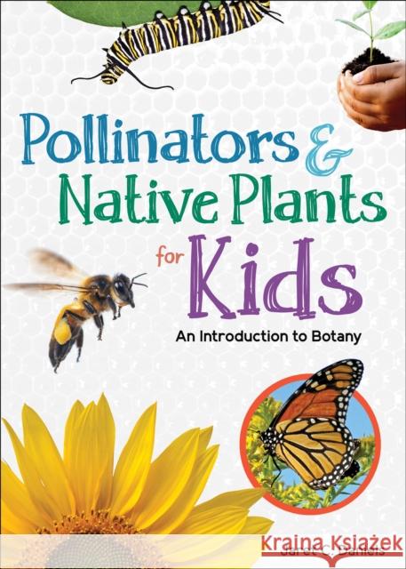 Pollinators & Native Plants for Kids: An Introduction to Botany Jaret C. Daniels 9781647550523 Adventure Publications - książka