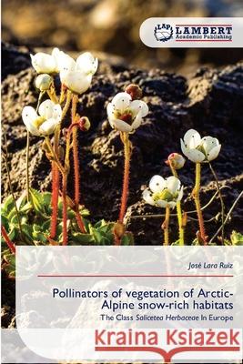 Pollinators of vegetation of Arctic-Alpine snow-rich habitats Ruiz, José Lara 9786209179778 LAP Lambert Academic Publishing - książka