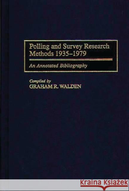 Polling and Survey Research Methods 1935-1979: An Annotated Bibliography Walden, Graham R. 9780313277900 Greenwood Press - książka