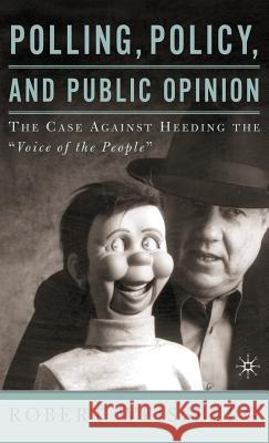 Polling, Policy, and Public Opinion: The Case Against Heeding the Voice of the People Weissberg, R. 9780312294953 Palgrave MacMillan - książka