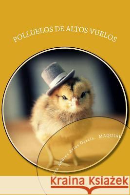 Polluelos de altos vuelos: El escuadron de los pollitos Arias Garcia Maquia, Ivan Andres 9781517013004 Createspace - książka