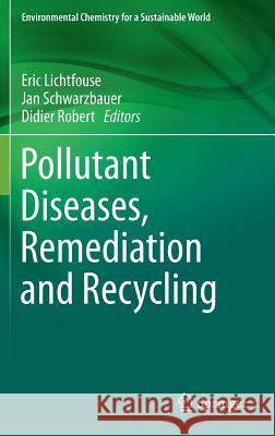 Pollutant Diseases, Remediation and Recycling Eric Lichtfouse Jan Schwarzbauer Robert Didier 9783319023861 Springer International Publishing AG - książka