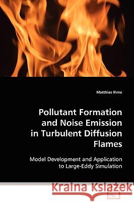 Pollutant Formation and Noise Emission in Turbulent Diffusion Flames Matthias Ihme 9783639102437 VDM Verlag - książka