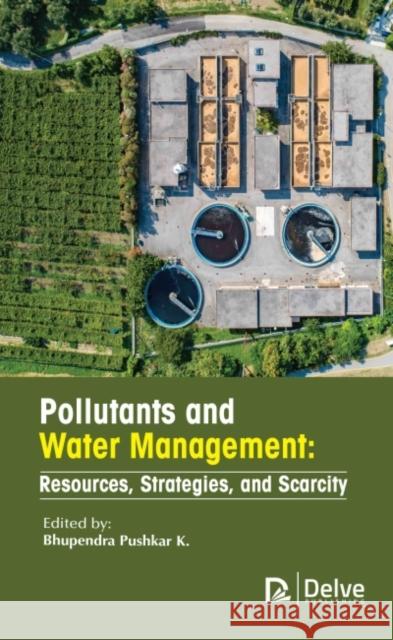 Pollutants and Water Management: Resources, Strategies, and Scarcity Bhupendra Pushkar 9781774691076 Delve Publishing - książka