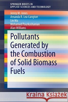 Pollutants Generated by the Combustion of Solid Biomass Fuels Jenny M. Jones Amanda R. Lea-Langton Lin Ma 9781447164364 Springer - książka