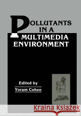 Pollutants in a Multimedia Environment Yoram Cohen 9781461293149 Springer - książka