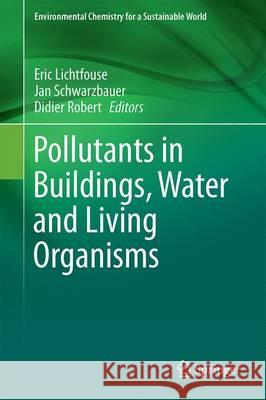 Pollutants in Buildings, Water and Living Organisms Eric Lichtfouse Jan Schwarzbauer Didier Robert 9783319192758 Springer - książka