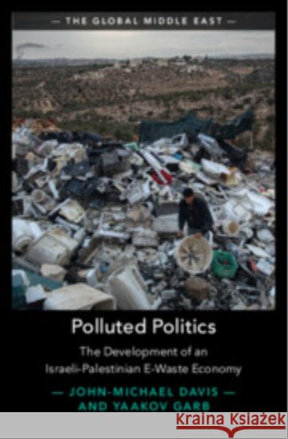Polluted Politics: The Development of an Israeli-Palestinian E-Waste Economy Yaacov (Ben-Gurion University of the Negev, Israel) Garb 9781009483636 Cambridge University Press - książka