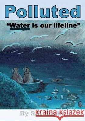 Polluted: Water is our lifeline S P Kopko 9781630509668 Mill City Press, Inc. - książka