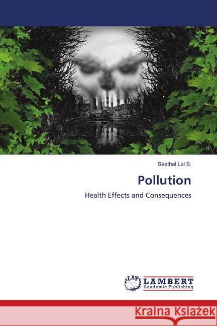 Pollution : Health Effects and Consequences Lal S., Seethal 9786139830749 LAP Lambert Academic Publishing - książka