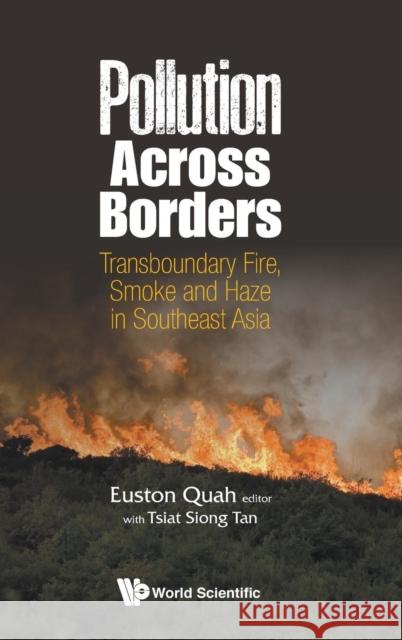 Pollution Across Borders: Transboundary Fire, Smoke and Haze in Southeast Asia Euston Quah 9789813203914 World Scientific Publishing Company - książka