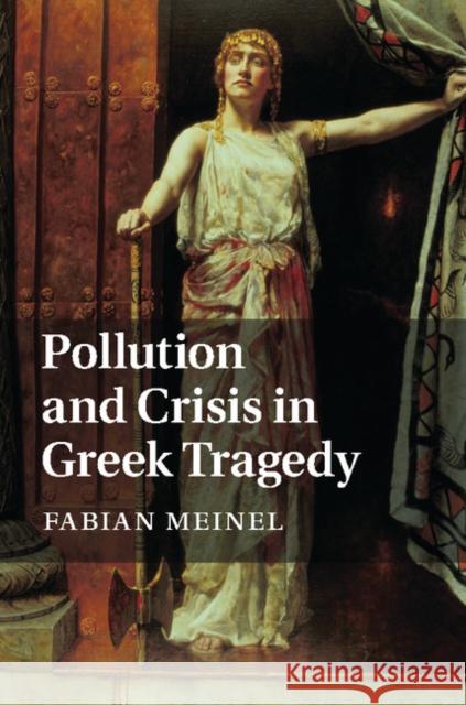 Pollution and Crisis in Greek Tragedy Fabian Meinel 9781107044463 Cambridge University Press - książka