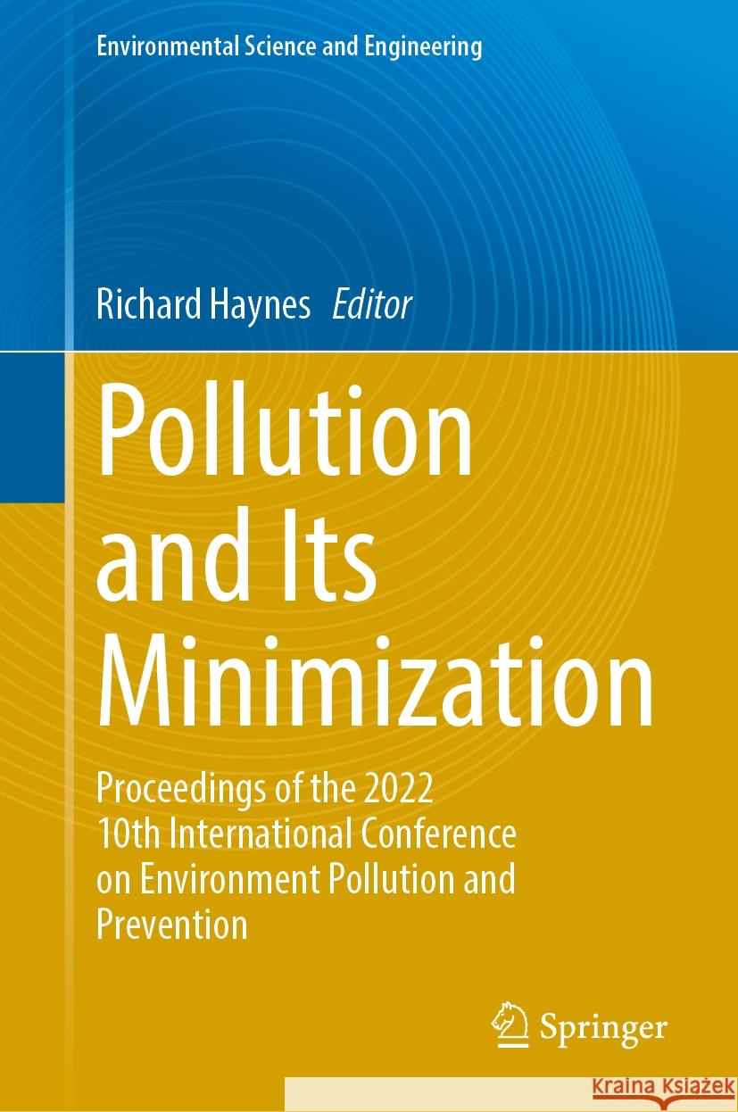 Pollution and Its Minimization: Proceedings of the 2022 10th International Conference on Environment Pollution and Prevention Richard Haynes 9789819974474 Springer - książka
