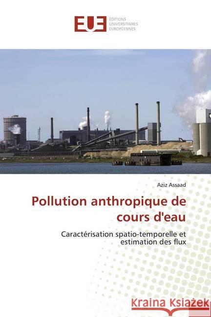 Pollution anthropique de cours d'eau : Caractérisation spatio-temporelle et estimation des flux Assaad, Aziz 9786138499954 Éditions universitaires européennes - książka