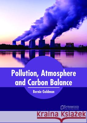 Pollution, Atmosphere and Carbon Balance Bernie Goldman 9781682865477 Syrawood Publishing House - książka