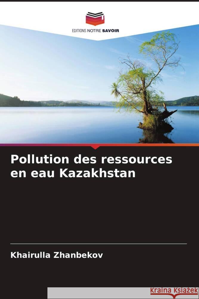 Pollution des ressources en eau Kazakhstan Khairulla Zhanbekov 9786207182053 Editions Notre Savoir - książka