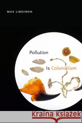 Pollution Is Colonialism Max Liboiron 9781478014133 Duke University Press - książka