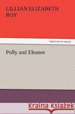 Polly and Eleanor Lillian Elizabeth Roy 9783847219897 Tredition Classics - książka