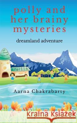 Polly And Her Brainy Mysteries Aarna Chakrabarty   9781685545949 Notion Press - książka