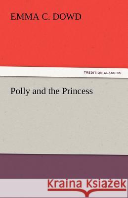Polly and the Princess Emma C. Dowd   9783842446137 tredition GmbH - książka