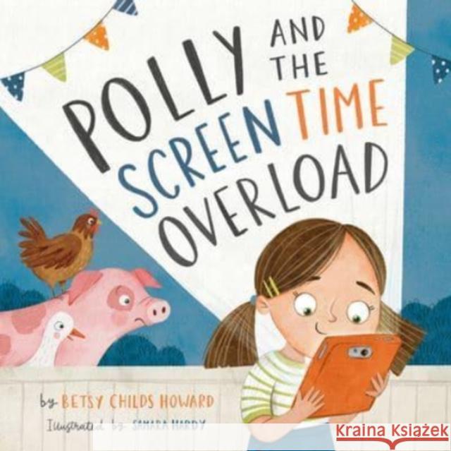 Polly and the Screen Time Overload Betsy Child Samara Hardy 9781433577888 Crossway Books - książka