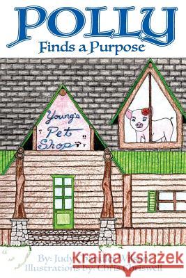 Polly Finds a Purpose Judy Chandler Wilson Chris Chriswell 9781533287274 Createspace Independent Publishing Platform - książka