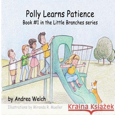 Polly Learns Patience Andrea Welch Miranda R. Mueller 9781519200037 Createspace Independent Publishing Platform - książka