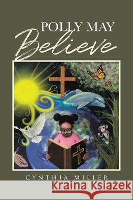 Polly May Believe Miller Cynthia Miller 9781644581995 Christian Faith Publishing, Inc. - książka