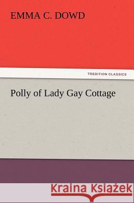 Polly of Lady Gay Cottage Emma C Dowd 9783847217688 Tredition Classics - książka