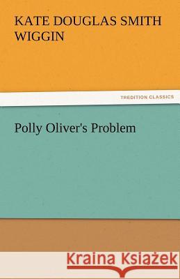 Polly Oliver's Problem Kate Douglas Smith Wiggin   9783842478954 tredition GmbH - książka