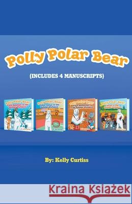 Polly Polar Bear in the Summer Olympics Series.- Four Book Collection Kelly Curtiss 9781393111313 Theheirs Publishing Company - książka