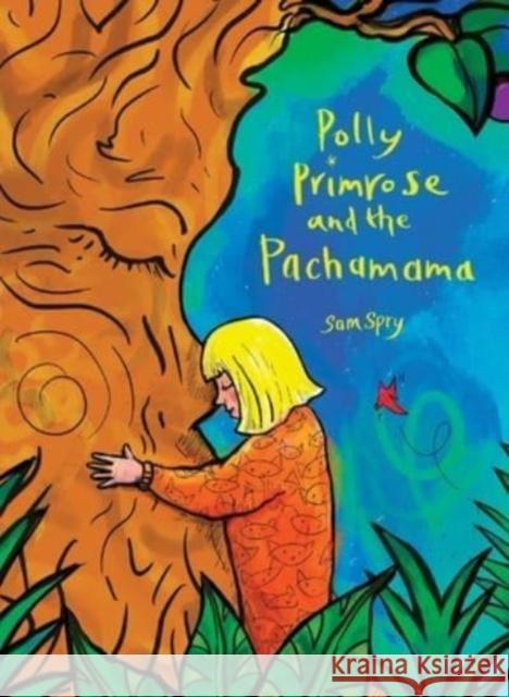 Polly Primrose and the Pachamama Sam Spry   9780645446210 Samantha Spry - książka