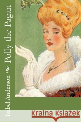 Polly the Pagan Isabel Anderson 9781981604920 Createspace Independent Publishing Platform - książka