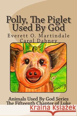 Polly, The Piglet Used By God: The Animals Used By God Martindale, Everett O. 9781492735526 Createspace - książka