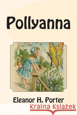 Pollyanna Eleanor H. Porter 9781463702496 Createspace - książka