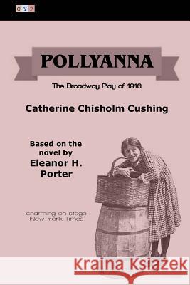 Pollyanna: The Broadway Play of 1916 Catherine Chishol Eleanor H. Porter 9781508447818 Createspace - książka