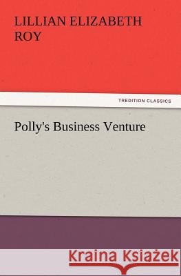 Polly's Business Venture Lillian Elizabeth Roy 9783847220305 Tredition Classics - książka