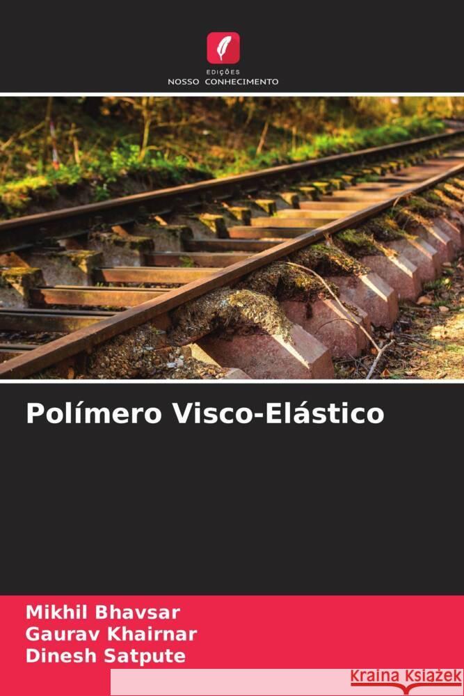 Polímero Visco-Elástico Bhavsar, Mikhil, Khairnar, Gaurav, Satpute, Dinesh 9786204881515 Edições Nosso Conhecimento - książka