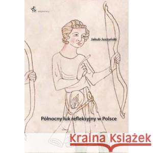 Północny łuk refleksyjny w Polsce Jakub Juszyński 9788365982858 Inforteditions - książka