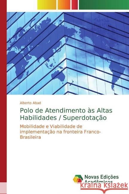 Polo de Atendimento às Altas Habilidades / Superdotação : Mobilidade e Viabilidade de implementação na fronteira Franco-Brasileira Abad, Alberto 9786139765300 Novas Edicioes Academicas - książka