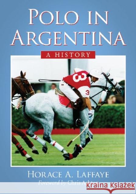 Polo in Argentina: A History Horace A. Laffaye 9780786475681 McFarland & Company - książka