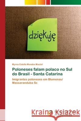 Poloneses falam polaco no Sul do Brasil - Santa Catarina Mendes Maciel, Myrna Estella 9786202178228 Novas Edicioes Academicas - książka
