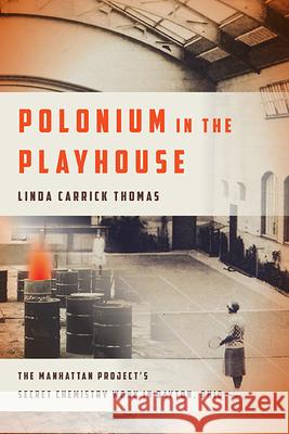 Polonium in the Playhouse: The Manhattan Project's Secret Chemistry Work in Dayton, Ohio Linda Carrick Thomas 9780814254042 Trillium - książka