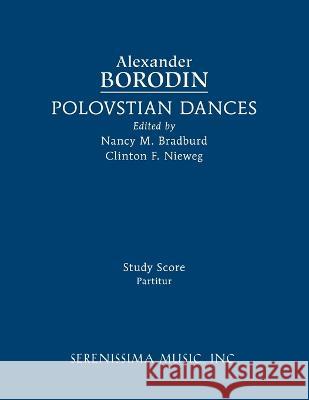 Polovstian Dances: Study score Alexander Borodin, Clinton F Niweg, Nancy M Bradburd 9781608742530 Serenissima Music - książka