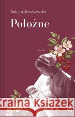 Położne Sabina Jakubowska 9788368228755 Relacja - książka