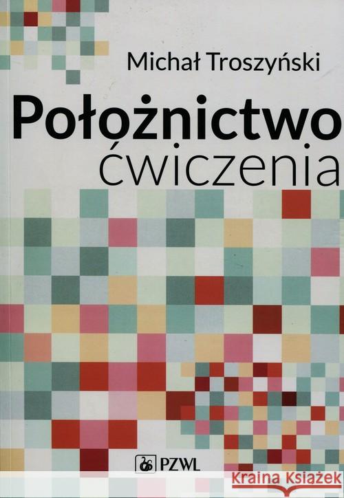 Położnictwo ćwiczenia Troszyński Michał 9788320050493 PZWL - książka