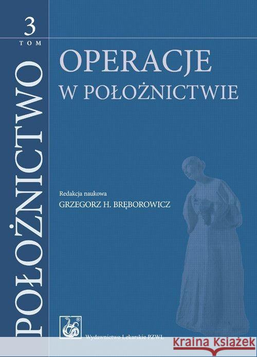 Położnictwo Tom 3 Bręborowicz Grzegorz H. Poręba Ryszard 9788320061451 PZWL - książka