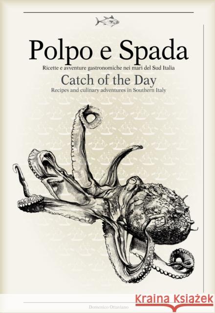 Polpo E Spada: Catch of the Day: Recipes and Culinary Adventures in Southern Italy  9788899180508 Sime Books - książka